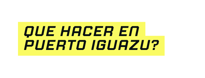 que hacer en Puerto iguazu